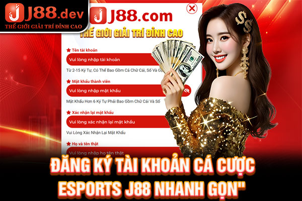Đăng ký tài khoản cá cược Esports J88 nhanh gọn Đăng ký tài khoản cá cược Esports J88 nhanh gọn