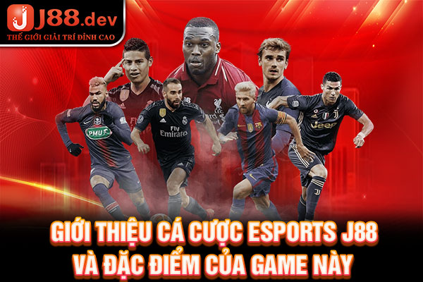 Giới thiệu cá cược Esports J88 và đặc điểm của game này Giới thiệu cá cược Esports J88 và đặc điểm của game này