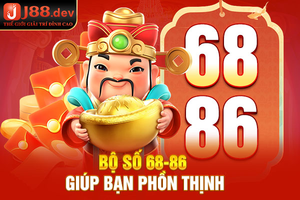 Bộ số 68-86 giúp bạn phồn thịnh