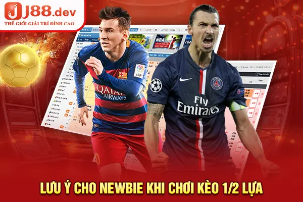 Lưu ý cho newbie khi chơi kèo 1/2 lựa Lưu ý cho newbie khi chơi kèo 1/2 lựa
