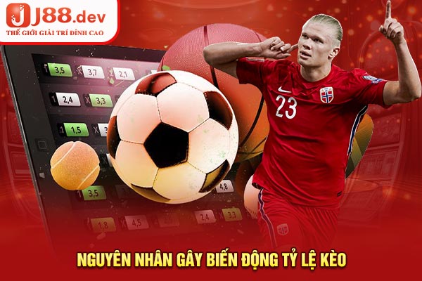 Nguyên nhân gây biến động tỷ lệ kèo Nguyên nhân gây biến động tỷ lệ kèo