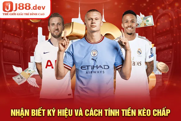 Nhận biết ký hiệu và cách tính tiền kèo chấp