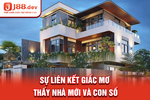 Sự liên kết giấc mơ thấy nhà mới và con số Sự liên kết giấc mơ thấy nhà mới và con số