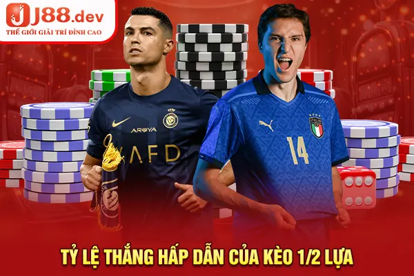Tỷ lệ thắng hấp dẫn của kèo ½ lựa Tỷ lệ thắng hấp dẫn của kèo ½ lựa